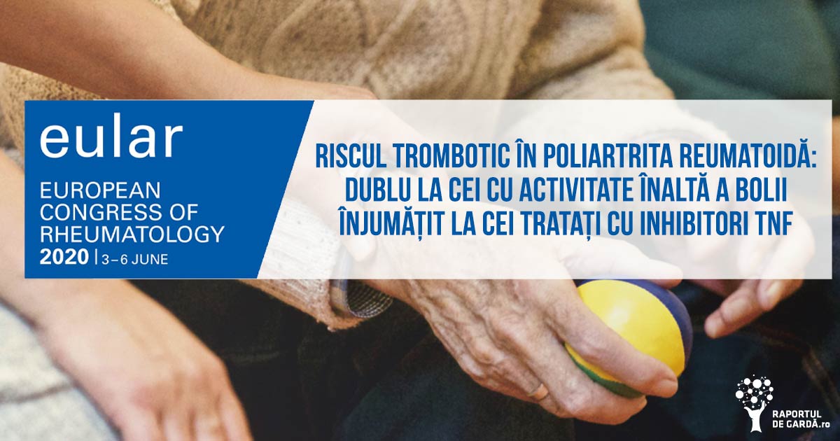 #EULAR2020. Tratamentul cu biologice înjumătățește riscul tromboemobolic în poliartrita reumatoidă