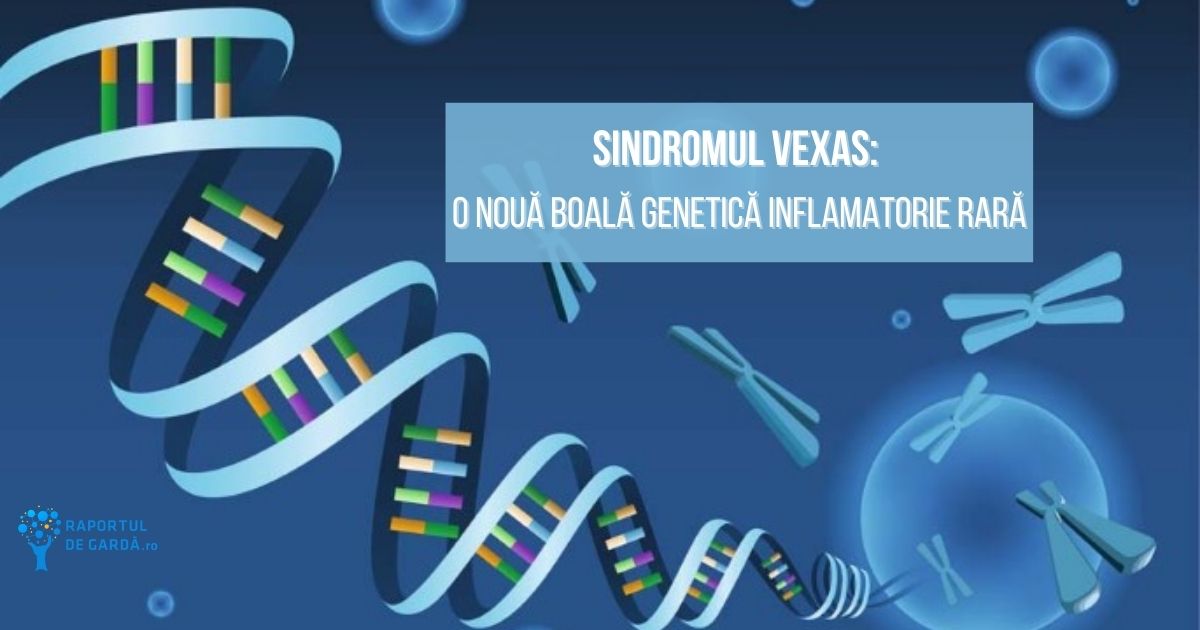 Sindromul VEXAS boala genetica inflamatorie rara