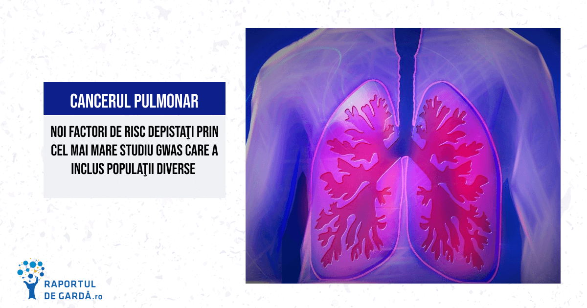 Cel mai mare studiu de asociere la nivelul întregului genom identifică noi factori de risc pentru cancerul pulmonar