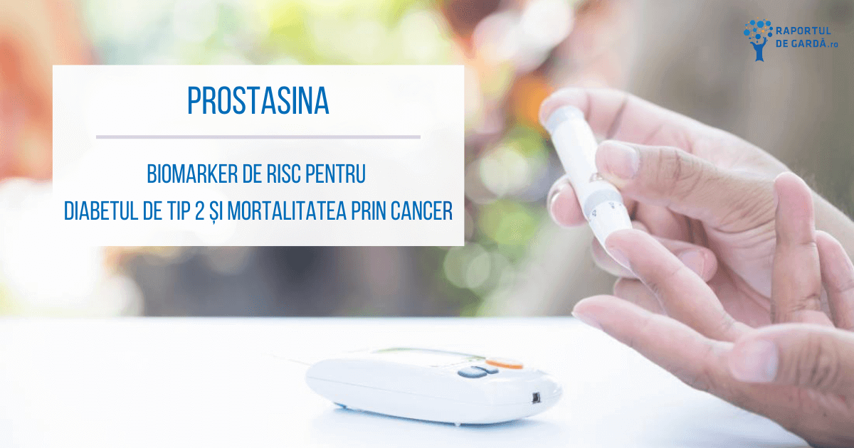 Prostasina biomarker de risc pentru diabetul de tip 2 si mortalitatea prin cancer
