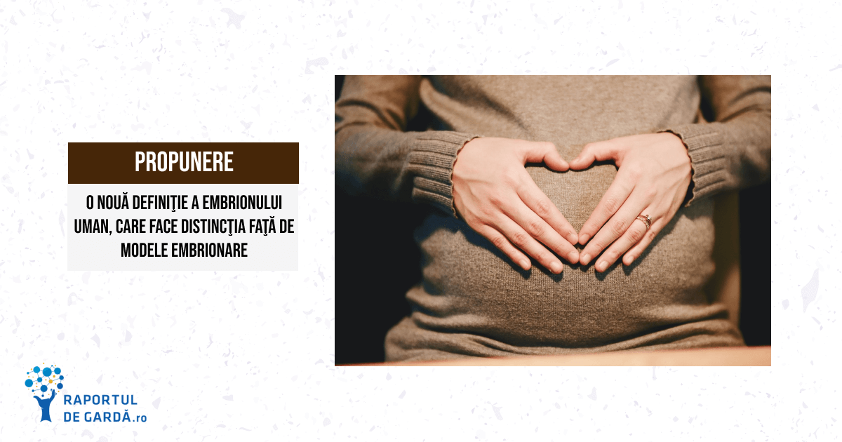 PROPUNERE: o nouă definiţie a embrionului uman. De ce este necesară?