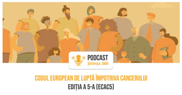 Podcast Știința360: Dr. Marius Geantă despre Codul European Împotriva Cancerului, ediția a 5-a