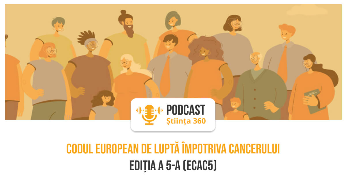 Podcast Știința360: Dr. Marius Geantă despre Codul European Împotriva Cancerului, ediția a 5-a